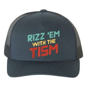 Funny Rizz Em With The Tism Meme Autistic Quote Funny Gift Yupoong Adult 5-Panel Trucker Hat