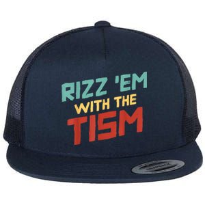 Funny Rizz Em With The Tism Meme Autistic Quote Funny Gift Flat Bill Trucker Hat