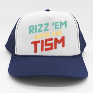 Funny Rizz Em With The Tism Meme Autistic Quote Funny Gift Trucker Hat