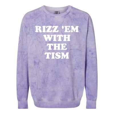 Funny Rizz Em With The Tism Autism Meme Great Gift Colorblast Crewneck Sweatshirt