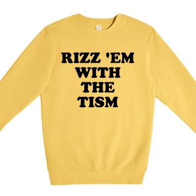 Funny Rizz Em With The Tism Autism Meme Great Gift Premium Crewneck Sweatshirt