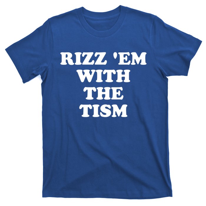 Funny Rizz Em With The Tism Autism Meme Great Gift T-Shirt