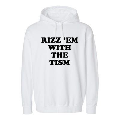 Funny Rizz Em With The Tism Autism Meme Great Gift Garment-Dyed Fleece Hoodie