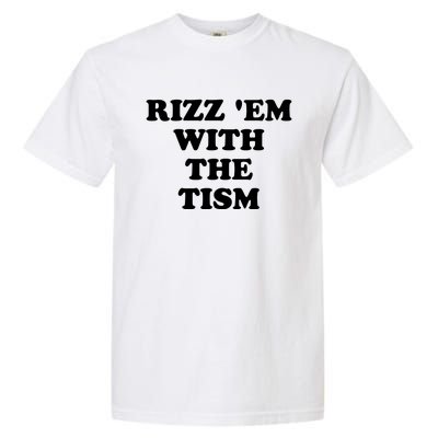 Funny Rizz Em With The Tism Autism Meme Great Gift Garment-Dyed Heavyweight T-Shirt