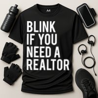 Funny Real Estate Agent Quote Blink If You Need A Realtor Performance Shirt