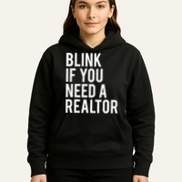 Funny Real Estate Agent Quote Blink If You Need A Realtor Hoodie