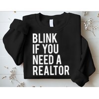 Funny Real Estate Agent Quote Blink If You Need A Realtor Sweatshirt