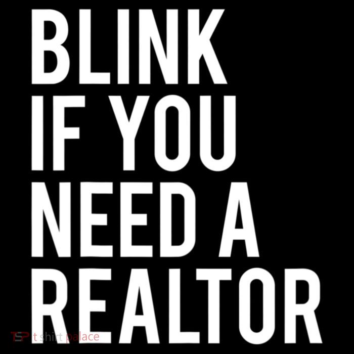 Funny Real Estate Agent Quote Blink If You Need A Realtor T-Shirt