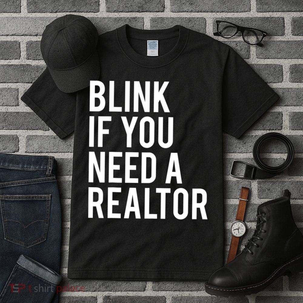 Funny Real Estate Agent Quote Blink If You Need A Realtor Tall T-Shirt