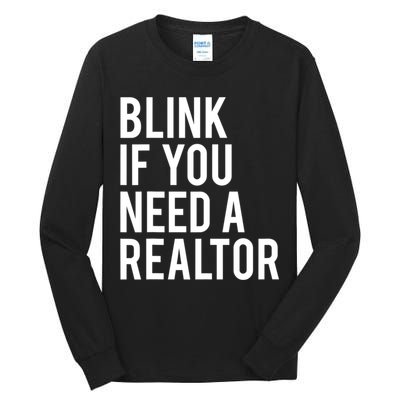 Funny Real Estate Agent Quote Blink If You Need A Realtor Tall Long Sleeve T-Shirt