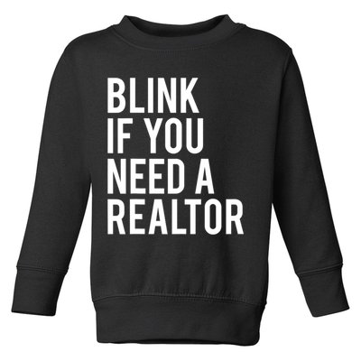 Funny Real Estate Agent Quote Blink If You Need A Realtor Toddler Sweatshirt