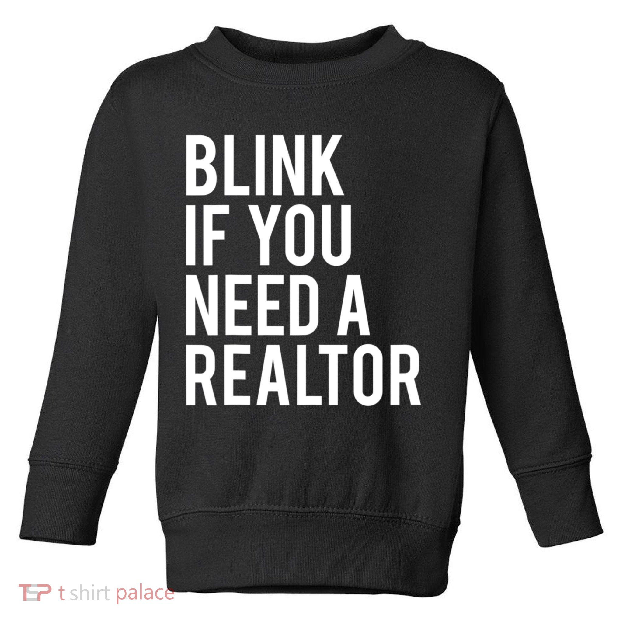 Funny Real Estate Agent Quote Blink If You Need A Realtor Toddler Sweatshirt