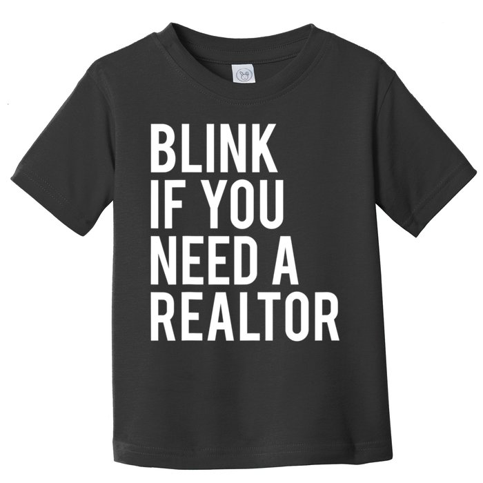 Funny Real Estate Agent Quote Blink If You Need A Realtor Toddler T-Shirt