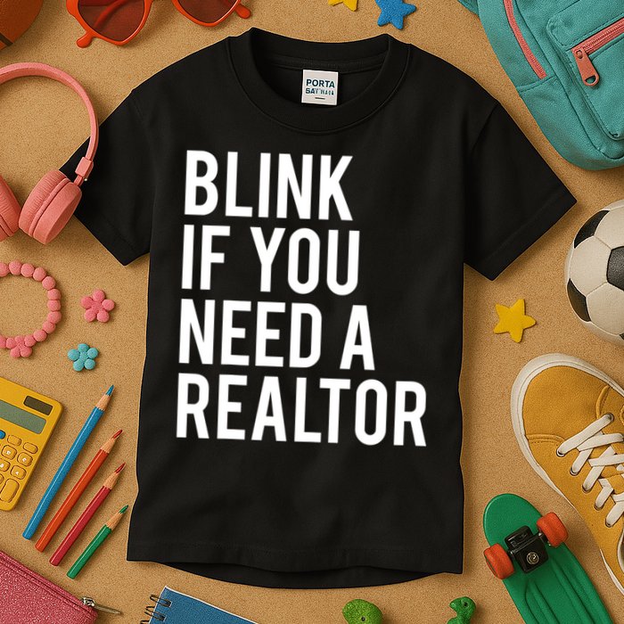 Funny Real Estate Agent Quote Blink If You Need A Realtor Kids T-Shirt