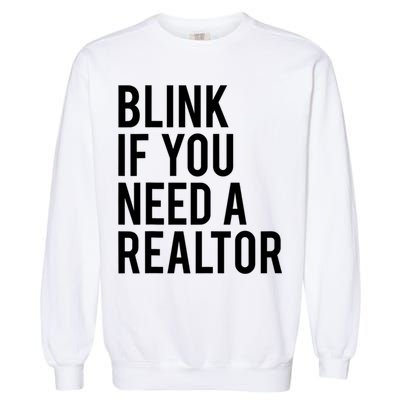 Funny Real Estate Agent Quote Blink If You Need A Realtor Garment-Dyed Sweatshirt