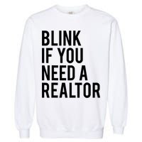 Funny Real Estate Agent Quote Blink If You Need A Realtor Garment-Dyed Sweatshirt