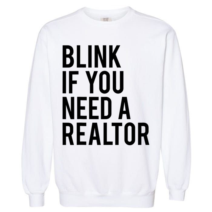 Funny Real Estate Agent Quote Blink If You Need A Realtor Garment-Dyed Sweatshirt