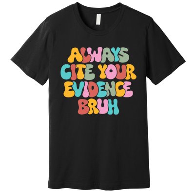 Funny Retro English Teacher Always Cite Your Evidence Bruh Premium T-Shirt