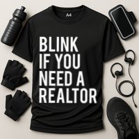 Funny Real Estate Agent Quote Blink If You Need A Realtor Performance Shirt