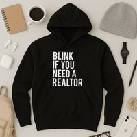 Funny Real Estate Agent Quote Blink If You Need A Realtor Hoodie