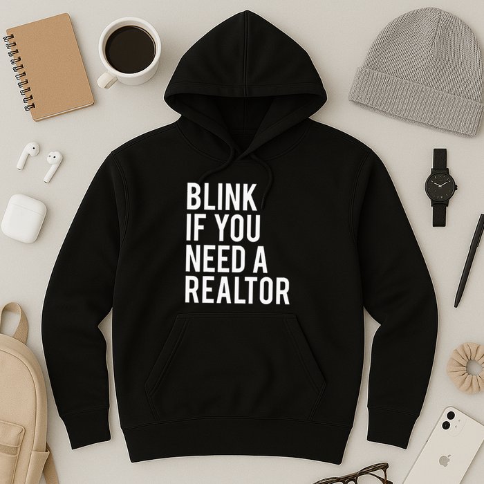 Funny Real Estate Agent Quote Blink If You Need A Realtor Hoodie