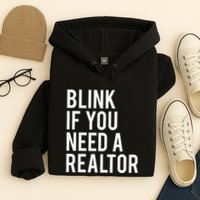Funny Real Estate Agent Quote Blink If You Need A Realtor Hoodie