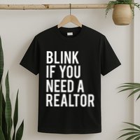 Funny Real Estate Agent Quote Blink If You Need A Realtor T-Shirt