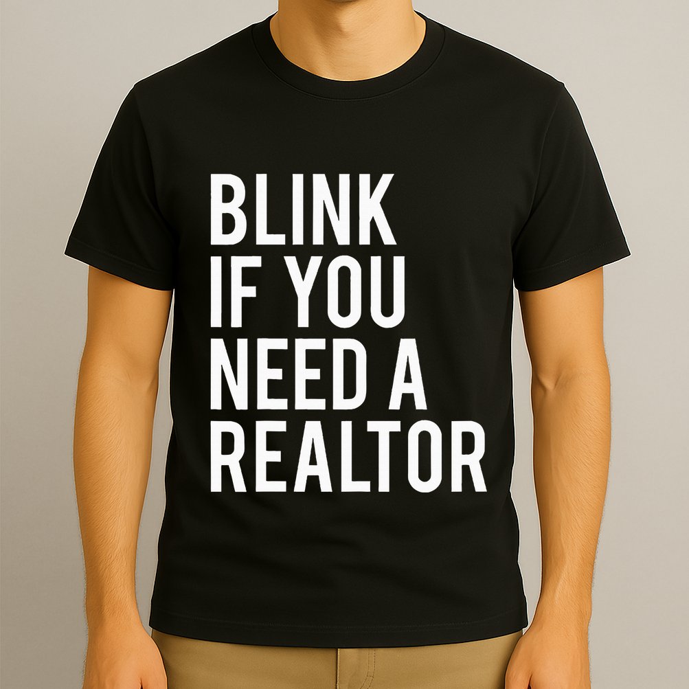 Funny Real Estate Agent Quote Blink If You Need A Realtor T-Shirt