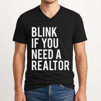 Funny Real Estate Agent Quote Blink If You Need A Realtor V-Neck T-Shirt