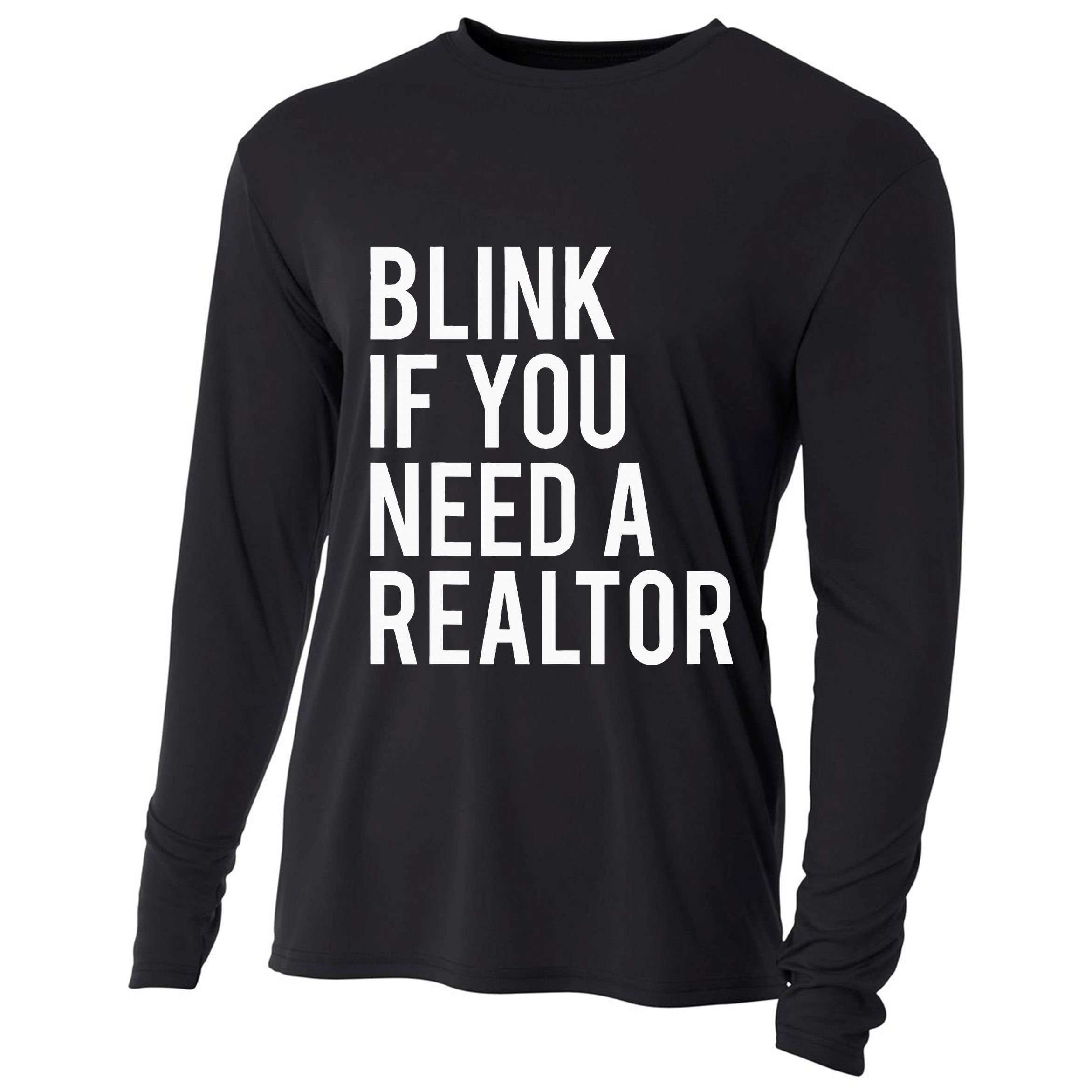 Funny Real Estate Agent Quote Blink If You Need A Realtor Cooling Performance Long Sleeve Crew