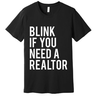 Funny Real Estate Agent Quote Blink If You Need A Realtor Premium T-Shirt