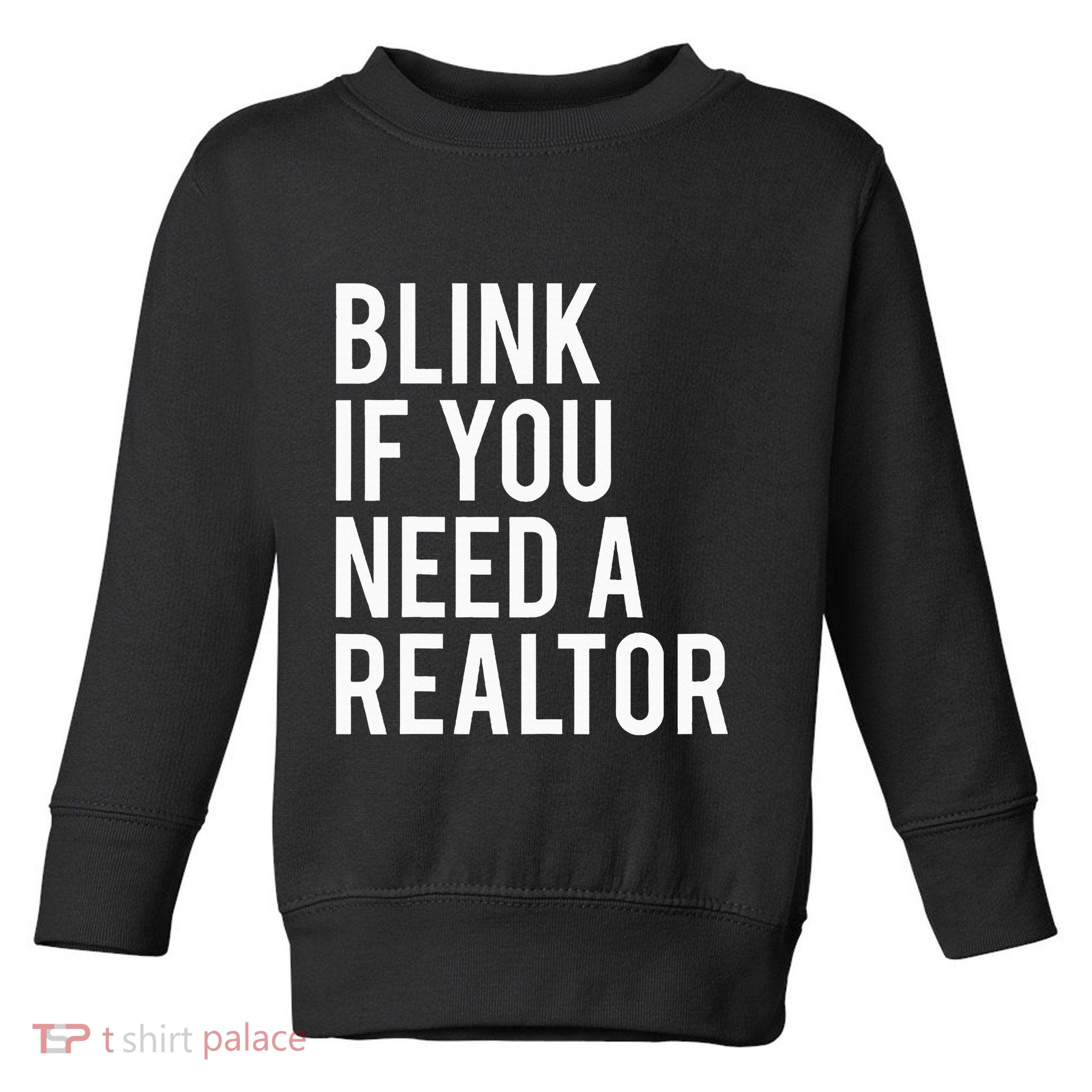 Funny Real Estate Agent Quote Blink If You Need A Realtor Toddler Sweatshirt