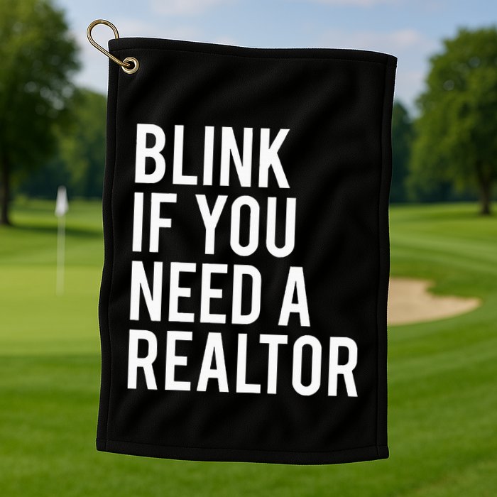 Funny Real Estate Agent Quote Blink If You Need A Realtor Golf Towel