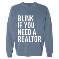 Funny Real Estate Agent Quote Blink If You Need A Realtor Garment-Dyed Sweatshirt