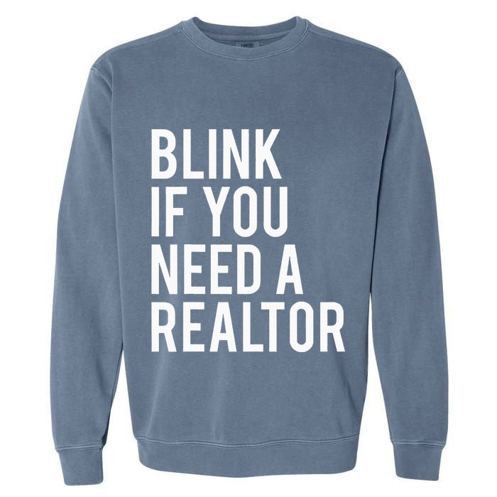 Funny Real Estate Agent Quote Blink If You Need A Realtor Garment-Dyed Sweatshirt