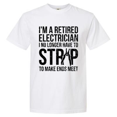 Funny Retired Electrician No Longer Have To Strip Garment-Dyed Heavyweight T-Shirt