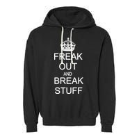 Freak Out And Break Stuff Garment-Dyed Fleece Hoodie