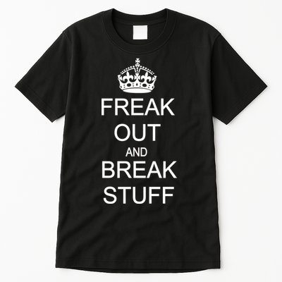 Freak Out And Break Stuff Tall T-Shirt