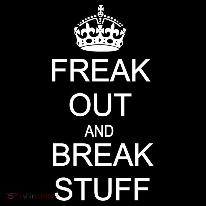 Freak Out And Break Stuff Button