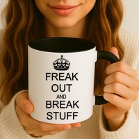 Freak Out And Break Stuff Mug