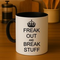 Freak Out And Break Stuff Mug