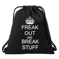 Freak Out And Break Stuff Drawstring Bag