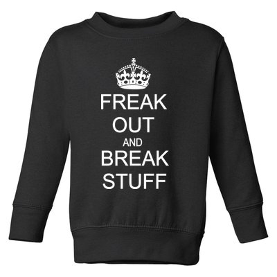 Freak Out And Break Stuff Toddler Sweatshirt