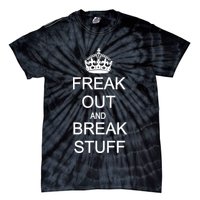 Freak Out And Break Stuff Tie-Dye T-Shirt
