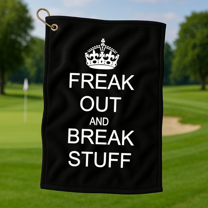 Freak Out And Break Stuff Golf Towel