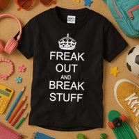 Freak Out And Break Stuff Kids T-Shirt