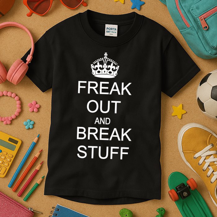 Freak Out And Break Stuff Kids T-Shirt