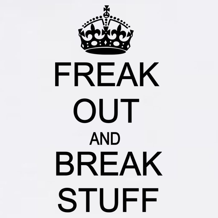 Freak Out And Break Stuff Garment-Dyed Sweatshirt