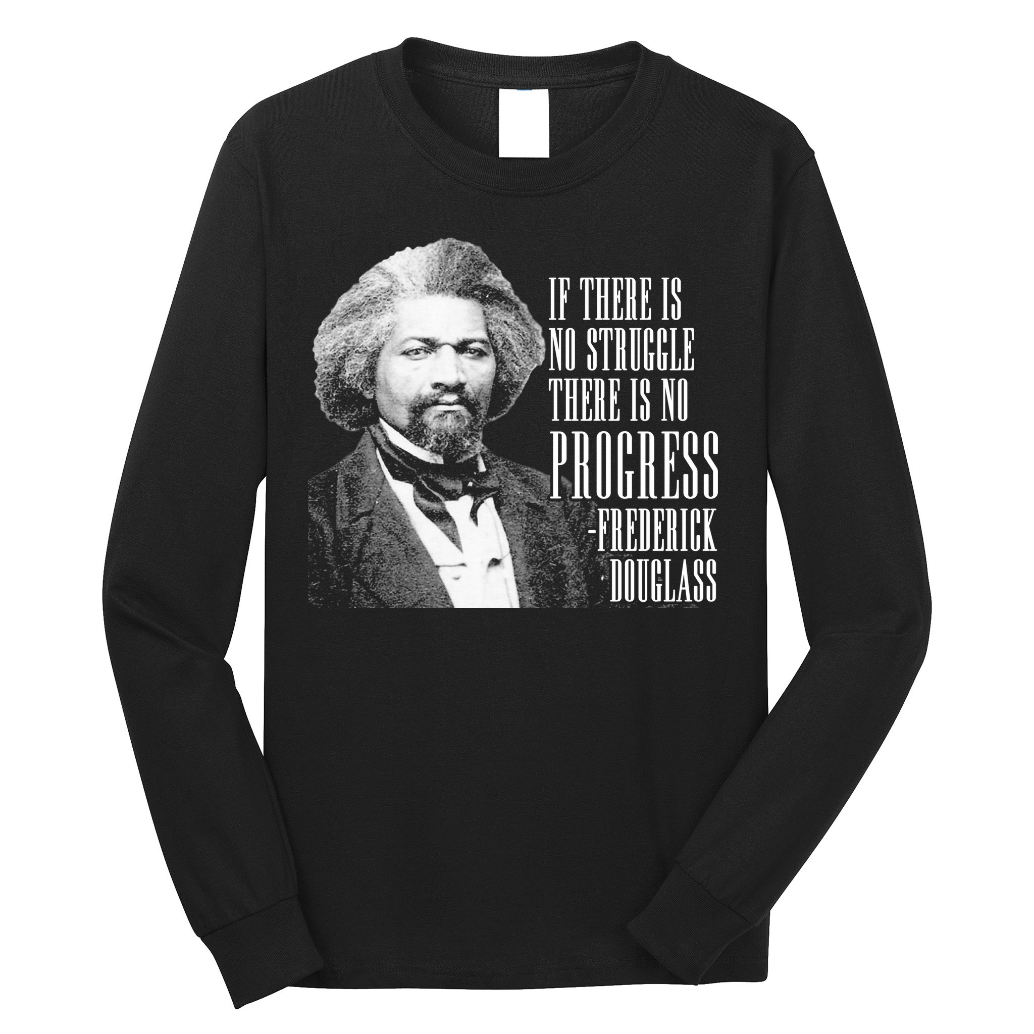 Frederick Douglass History Quote Long Sleeve Shirt