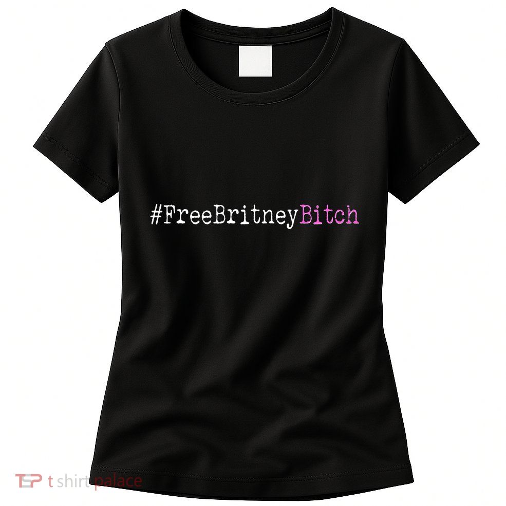 Free Britney B*tch Meme Womens T-Shirt